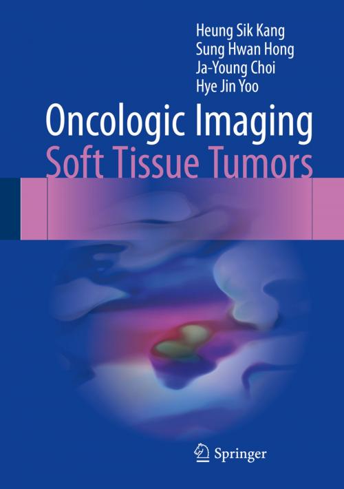 Cover of the book Oncologic Imaging: Soft Tissue Tumors by Heung Sik Kang, Sung Hwan Hong, Ja-Young Choi, Hye Jin Yoo, Springer Singapore
