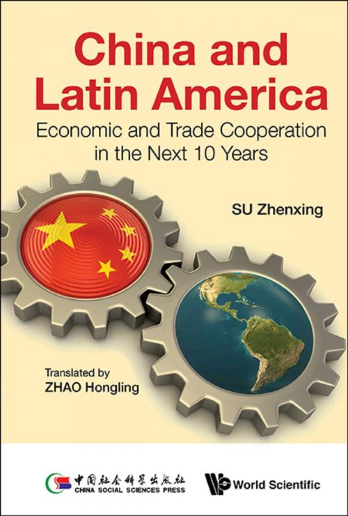 Cover of the book China and Latin America by Zhenxing Su, Hongling Zhao, World Scientific Publishing Company