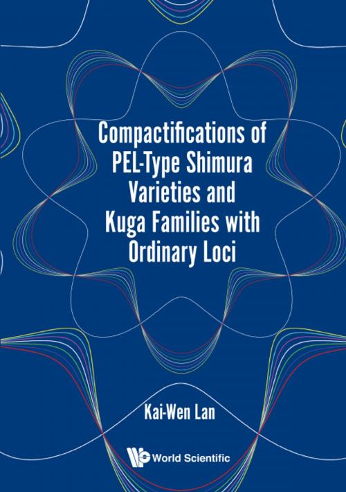 Cover of the book Compactifications of PEL-Type Shimura Varieties and Kuga Families with Ordinary Loci by Kai-Wen Lan, World Scientific Publishing Company