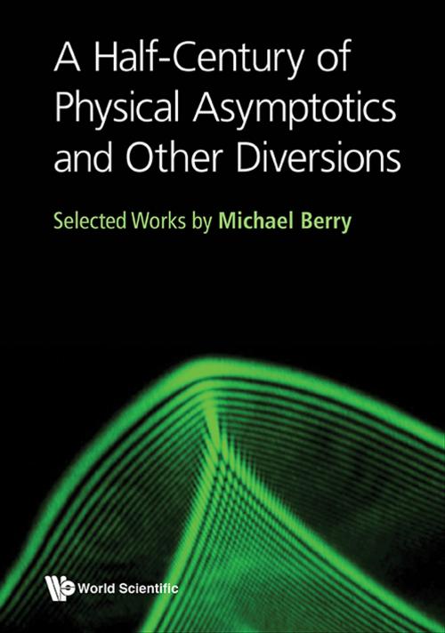 Cover of the book A Half-Century of Physical Asymptotics and Other Diversions by Michael Berry, World Scientific Publishing Company