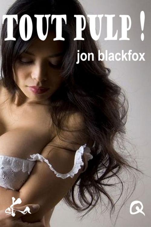 Cover of the book Tout Pulp ! by Jon Blackfox, SKA