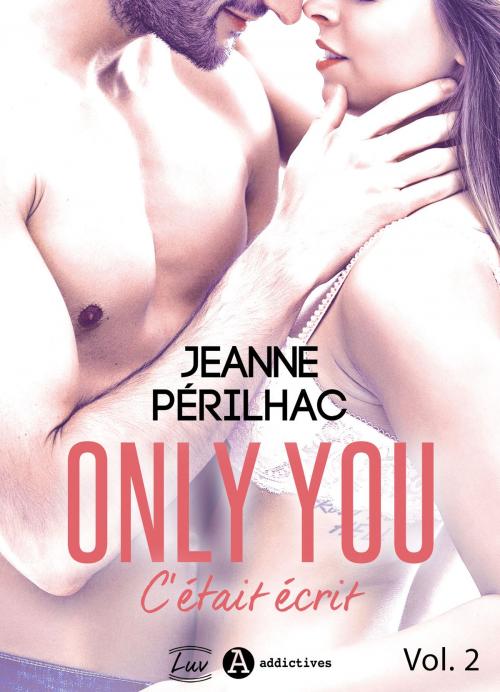 Cover of the book Only You : C'était écrit 2 by Jeanne Périlhac, Addictives – Luv