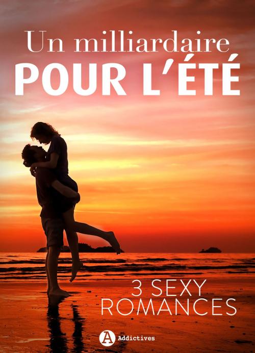 Cover of the book Un Milliardaire pour l'été by Ann Fox, Heather L. Powell, Eve Souliac, Editions addictives
