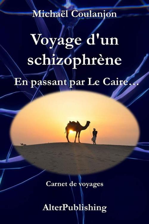 Cover of the book Voyage d'un schizophrène - En passant par Le Caire by Michaël Coulanjon, AlterPublishing