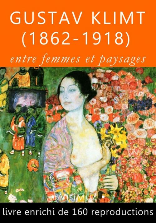 Cover of the book Gustav Klimt (1862-1918), entre femmes et paysages by François Blondel, VisiMuZ Editions