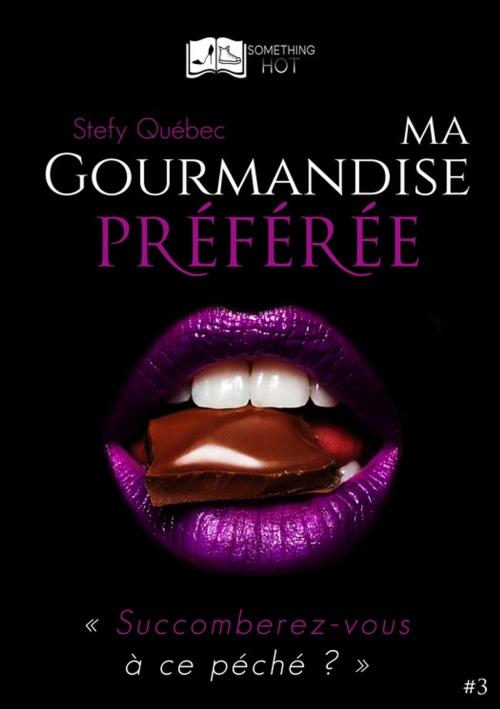 Cover of the book Ma Gourmandise Préférée, tome 3 by Stefy Québec, Something Else Editions