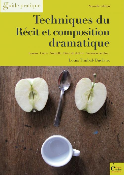 Cover of the book Techniques du récit et composition dramatique by Louis Timbal-Duclaux, Éditions Écrire Aujourd'hui