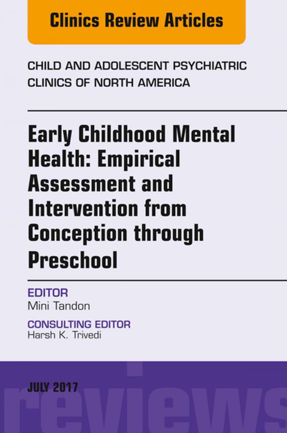 Big bigCover of Early Childhood Mental Health: Empirical Assessment and Intervention from Conception through Preschool, An Issue of Child and Adolescent Psychiatric Clinics of North America, E-Book