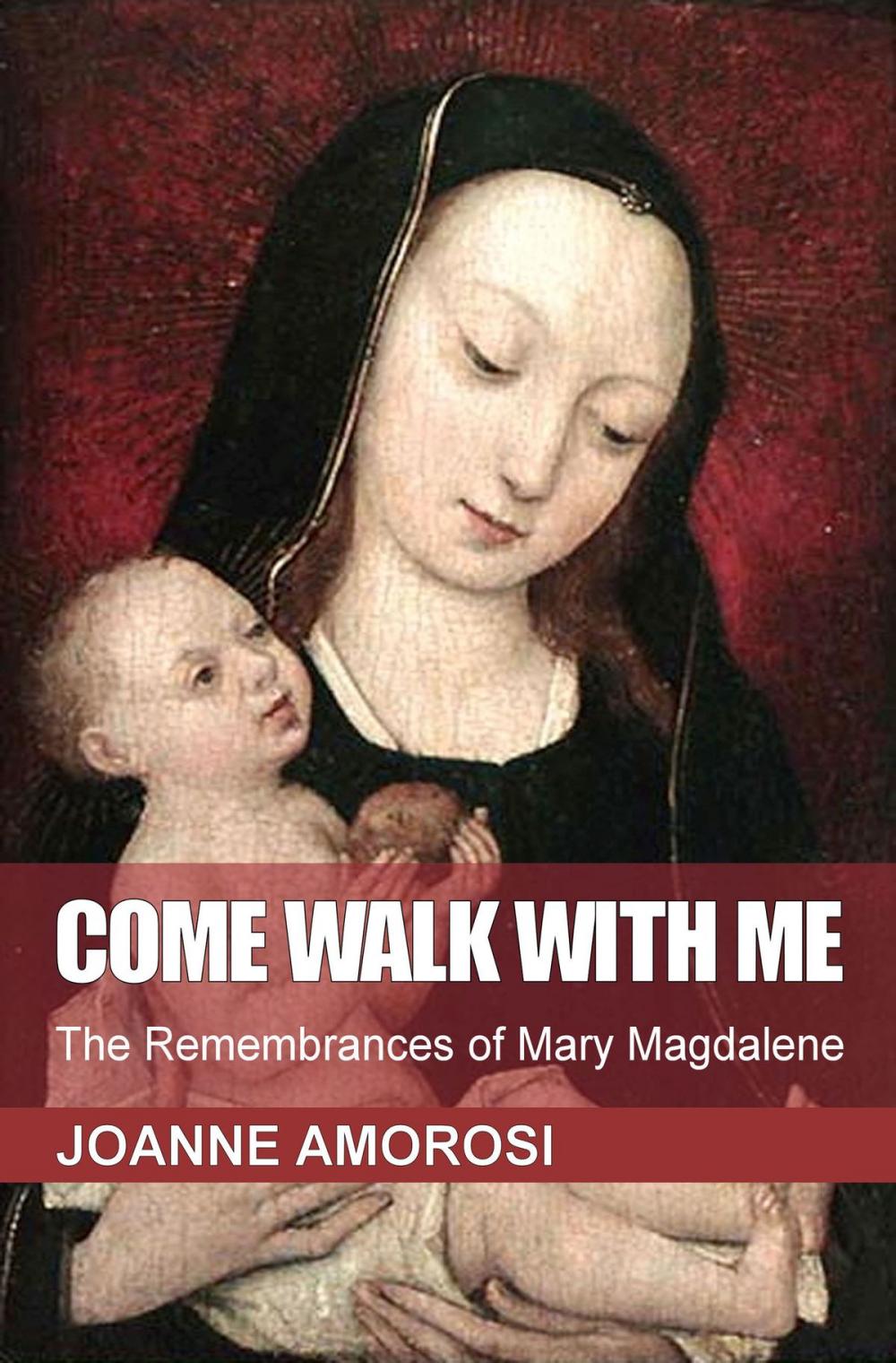 Big bigCover of Come Walk With Me: The Remembrances of Mary Magdalene