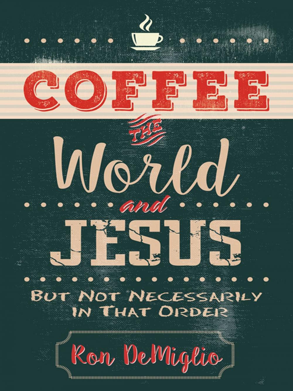Big bigCover of Coffee, the World, and Jesus, but Not Necessarily in That Order