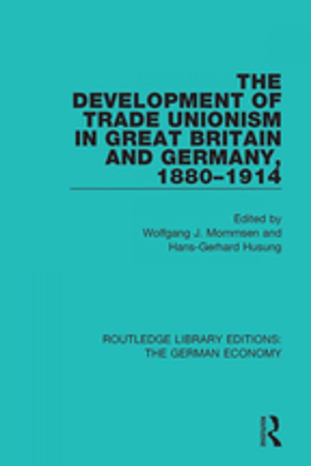 Big bigCover of The Development of Trade Unionism in Great Britain and Germany, 1880-1914