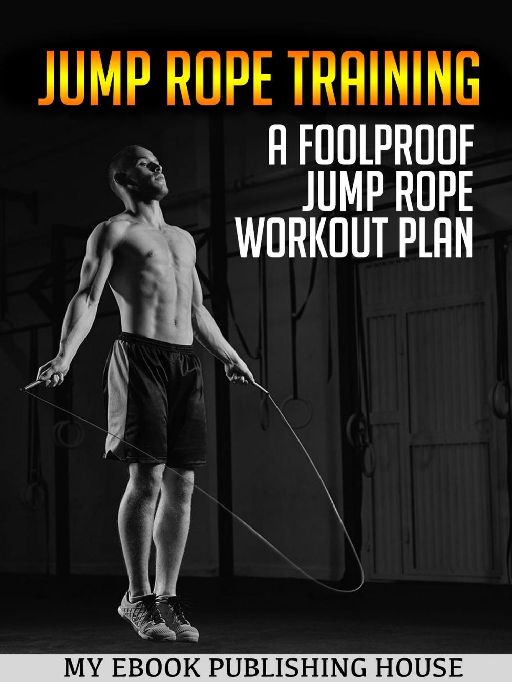 Big bigCover of Jump Rope Training: A Foolproof Jump Rope Workout Plan