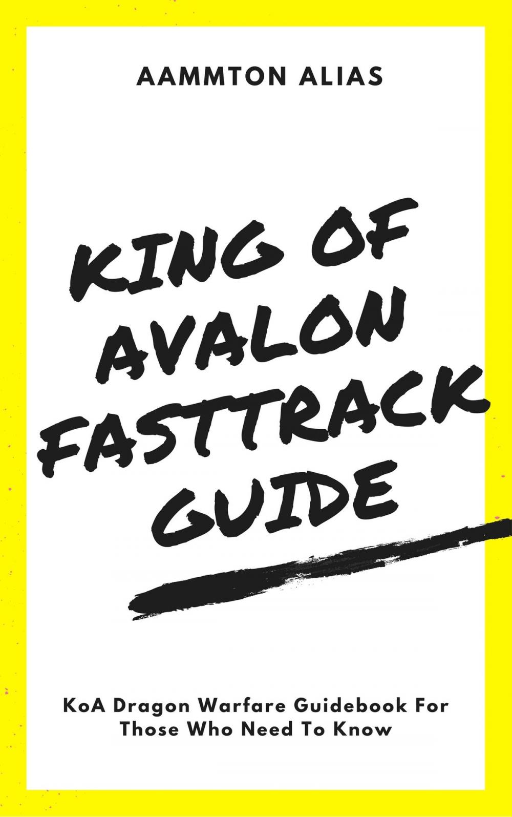 Big bigCover of King of Avalon Fast-Track Guide: KoA Dragon Warfare Guidebook For Those Who Need To Know