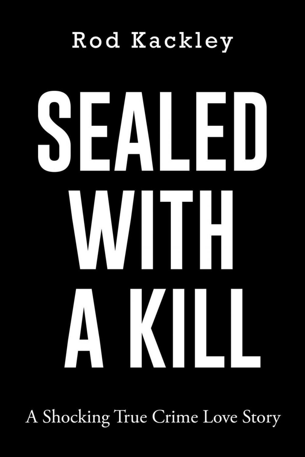 Big bigCover of Sealed With A Kill: A Shocking True Crime Love Story