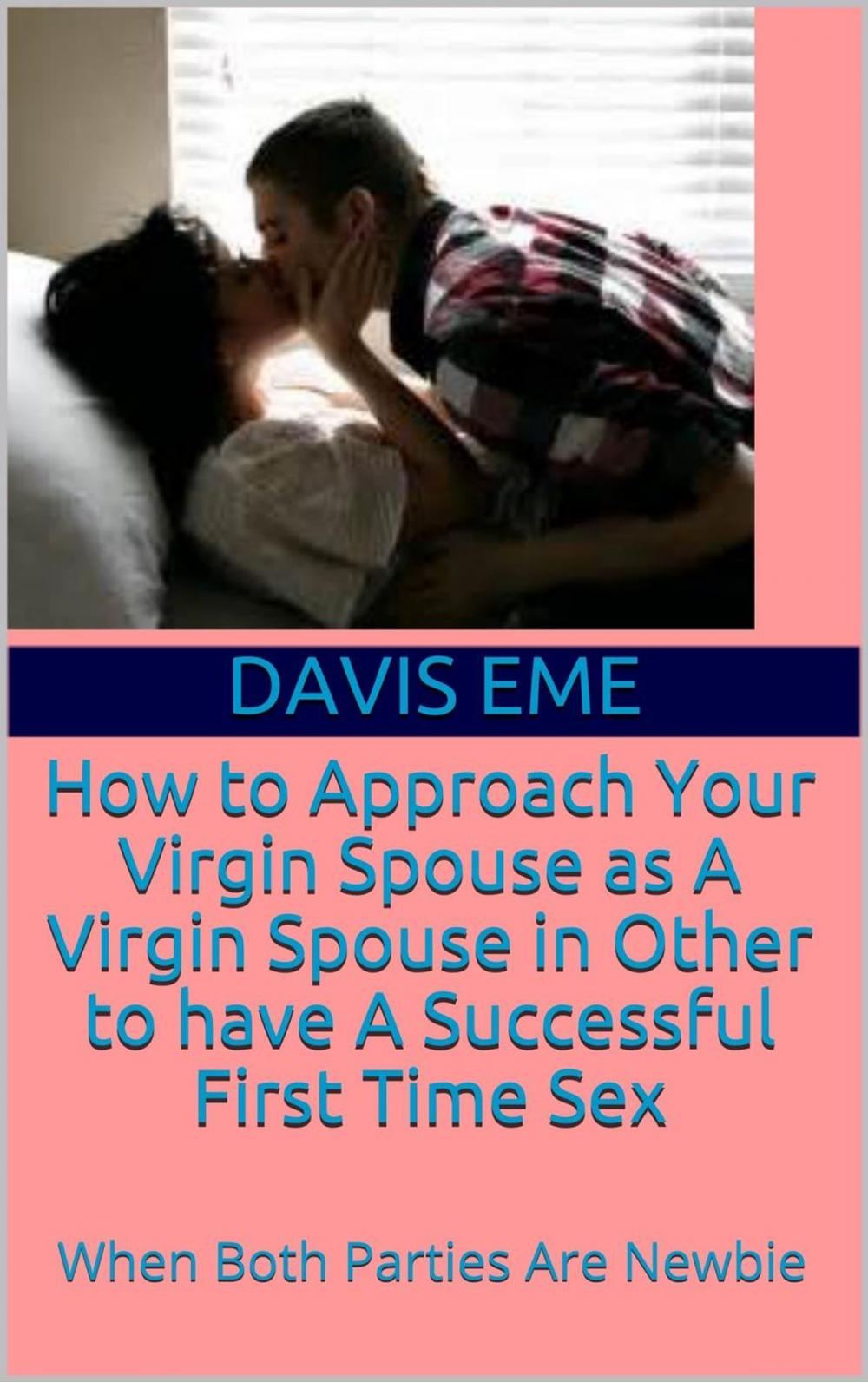 Big bigCover of How to Approach Your Virgin Spouse as A Virgin Spouse in Other to have A Successful First Time Sex (When Both Parties Are Newbies)