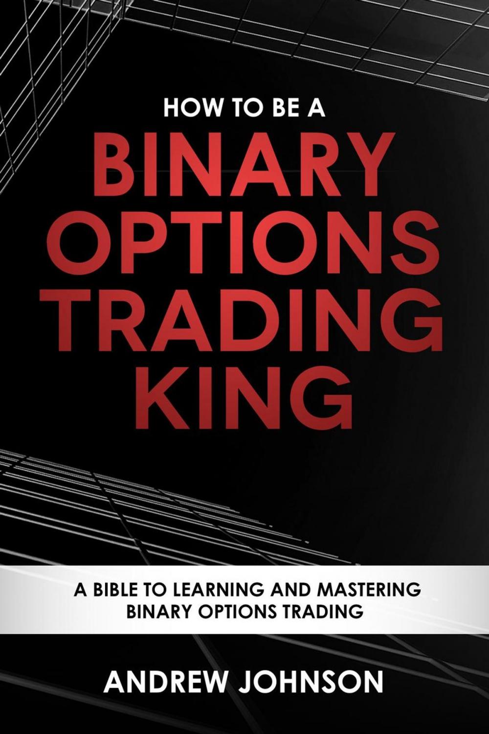Big bigCover of How to be a Binary Options Trading King