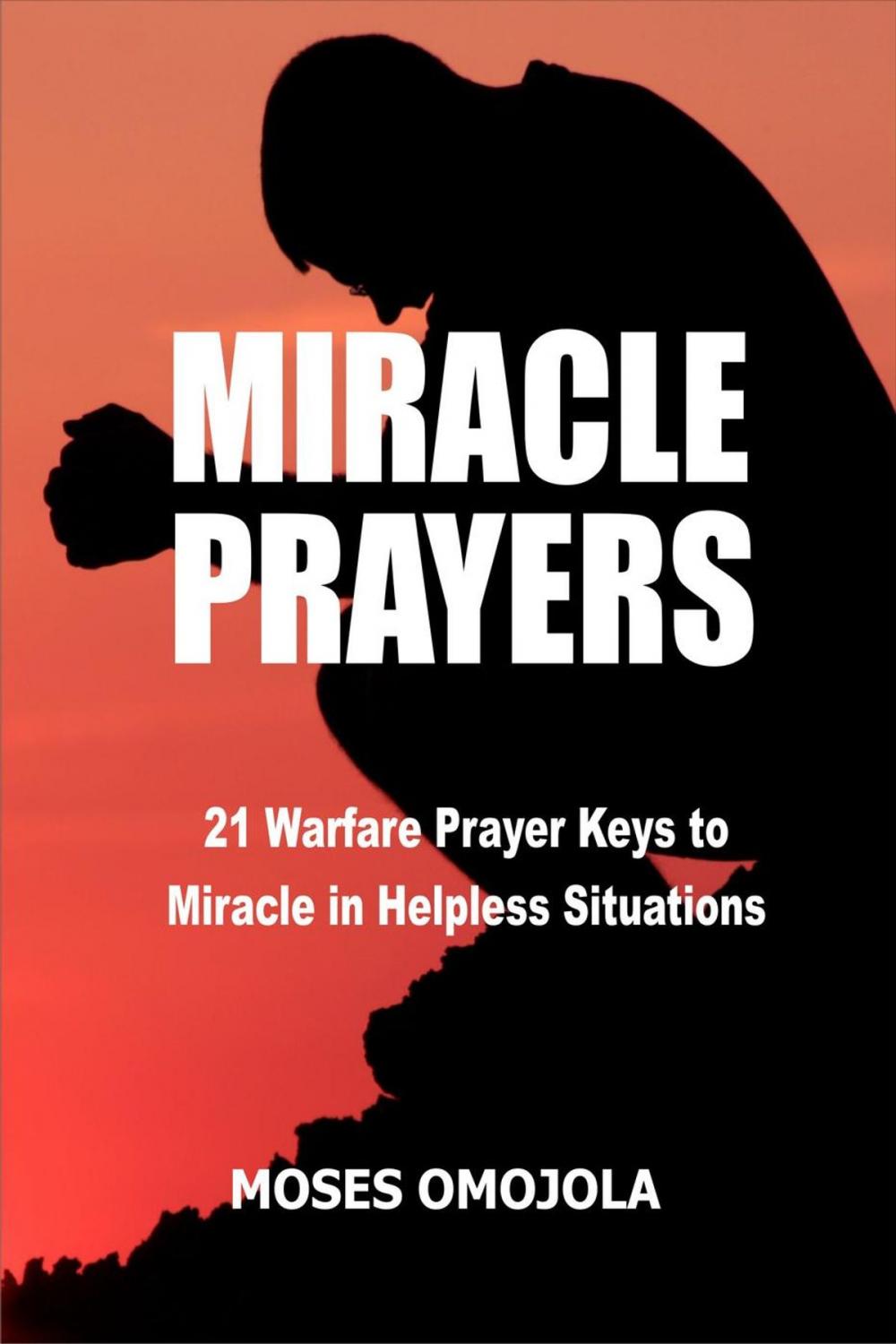 Big bigCover of Miracle Prayers: 21 Warfare Prayer Keys to Miracle in Helpless Situations