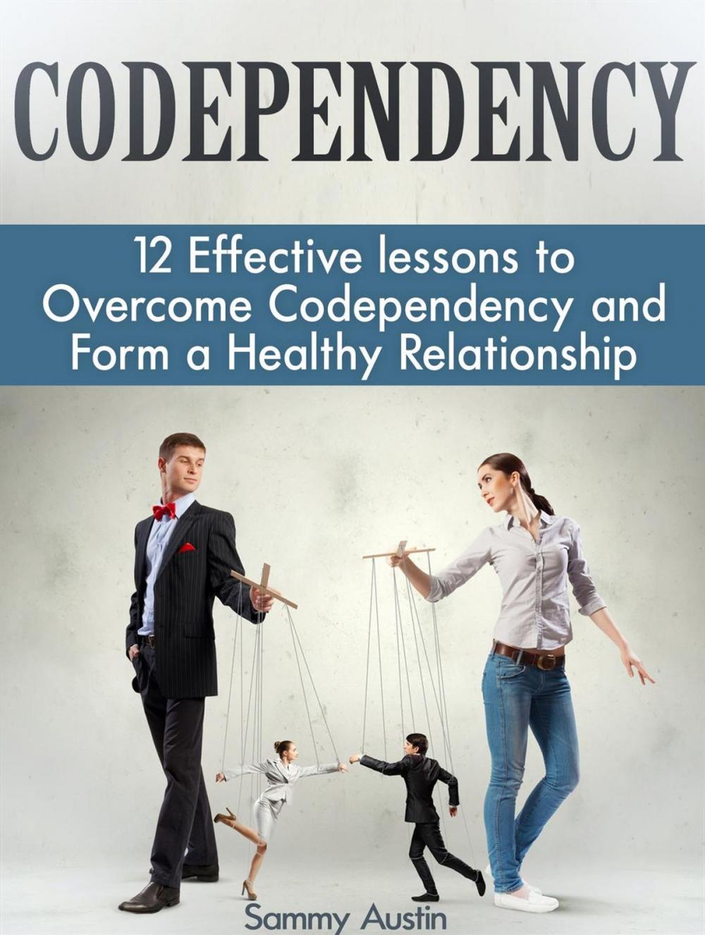 Big bigCover of Codependency: 12 Effective lessons to Overcome Codependency and Form a Healthy Relationship