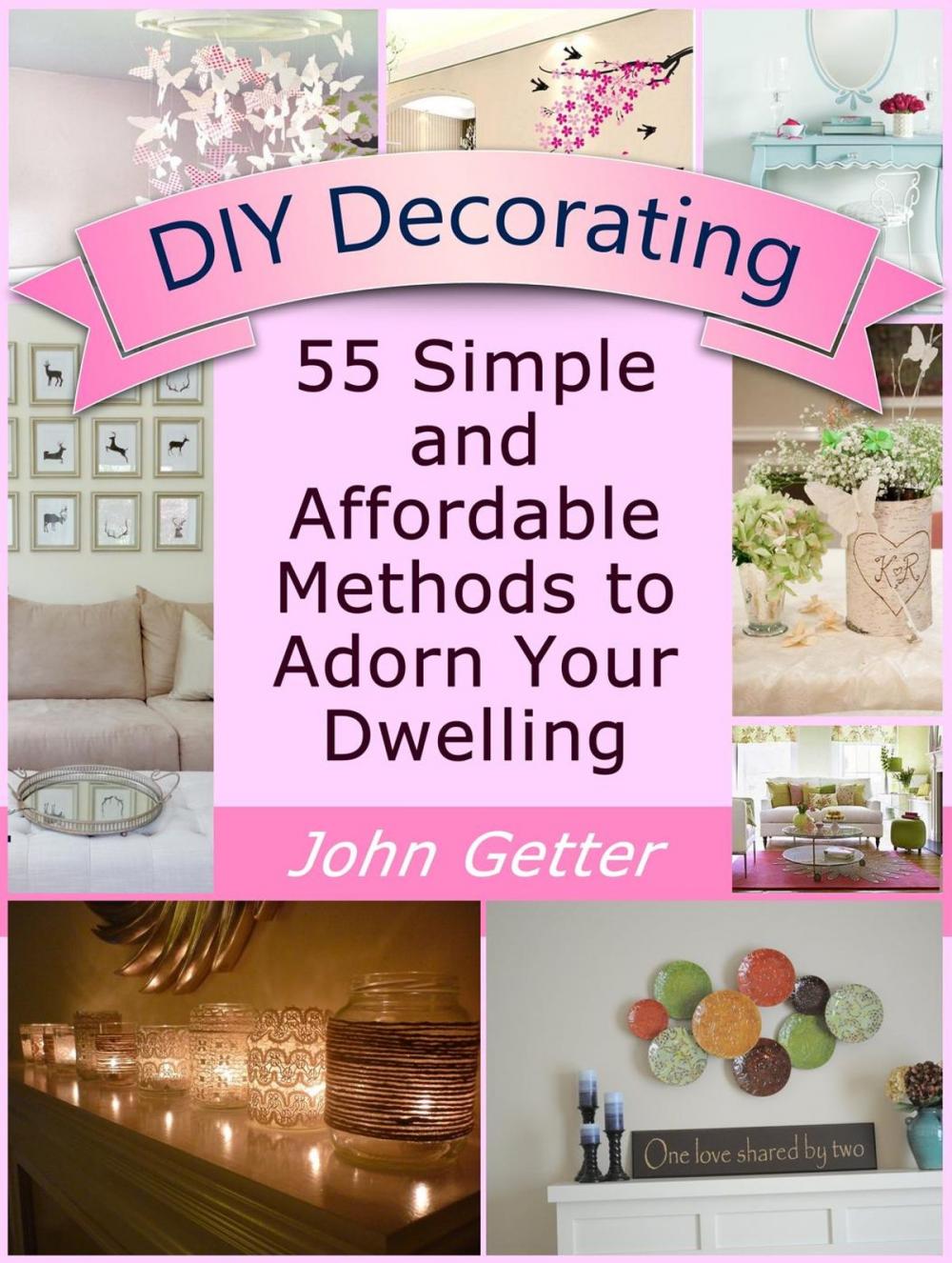 Big bigCover of DIY Decorating: 55 Simple and Affordable Methods to Adorn Your Dwelling.