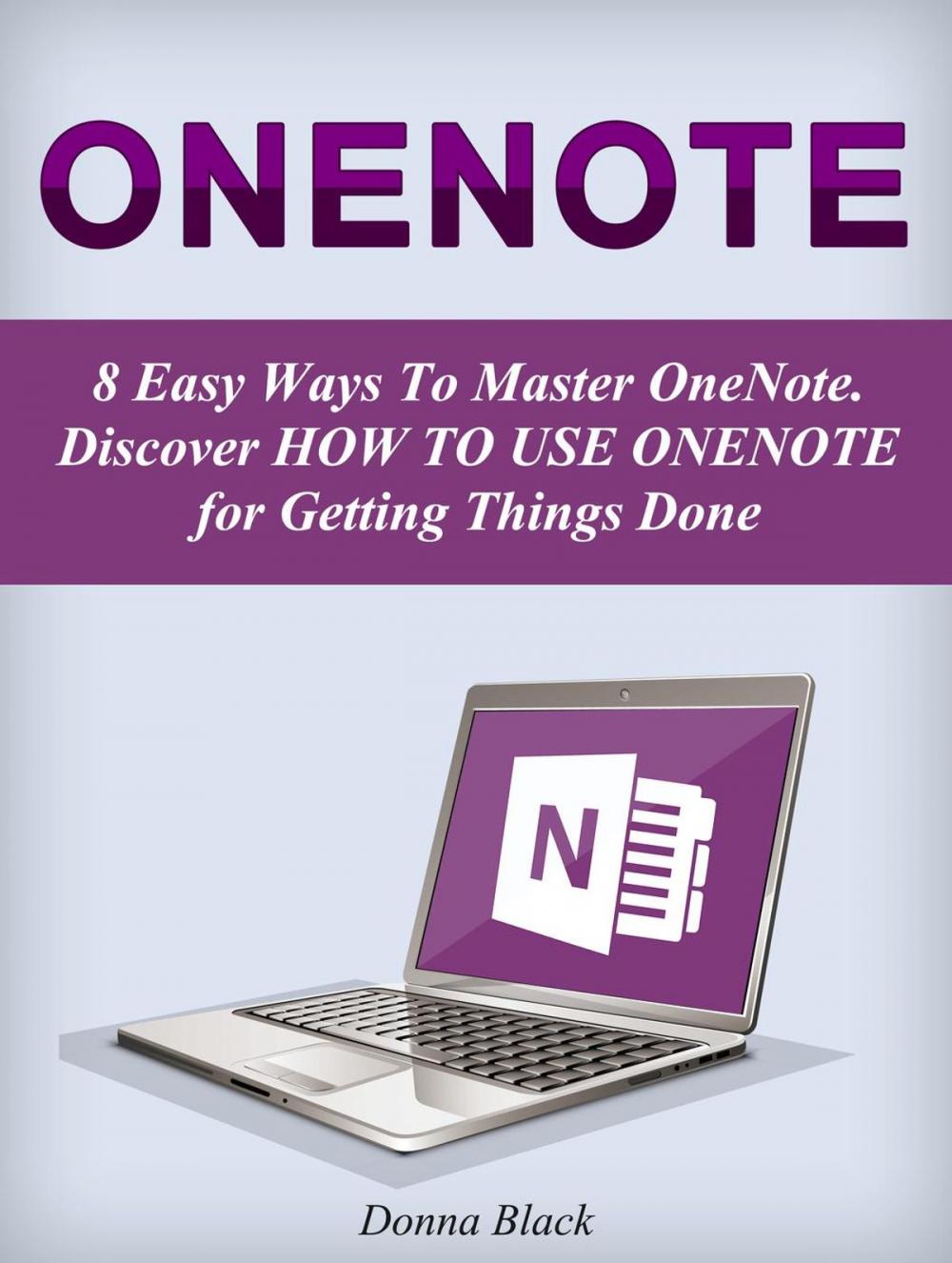 Big bigCover of OneNote: 8 Easy Ways To Master OneNote. Discover How to Use OneNote for Getting Things Done
