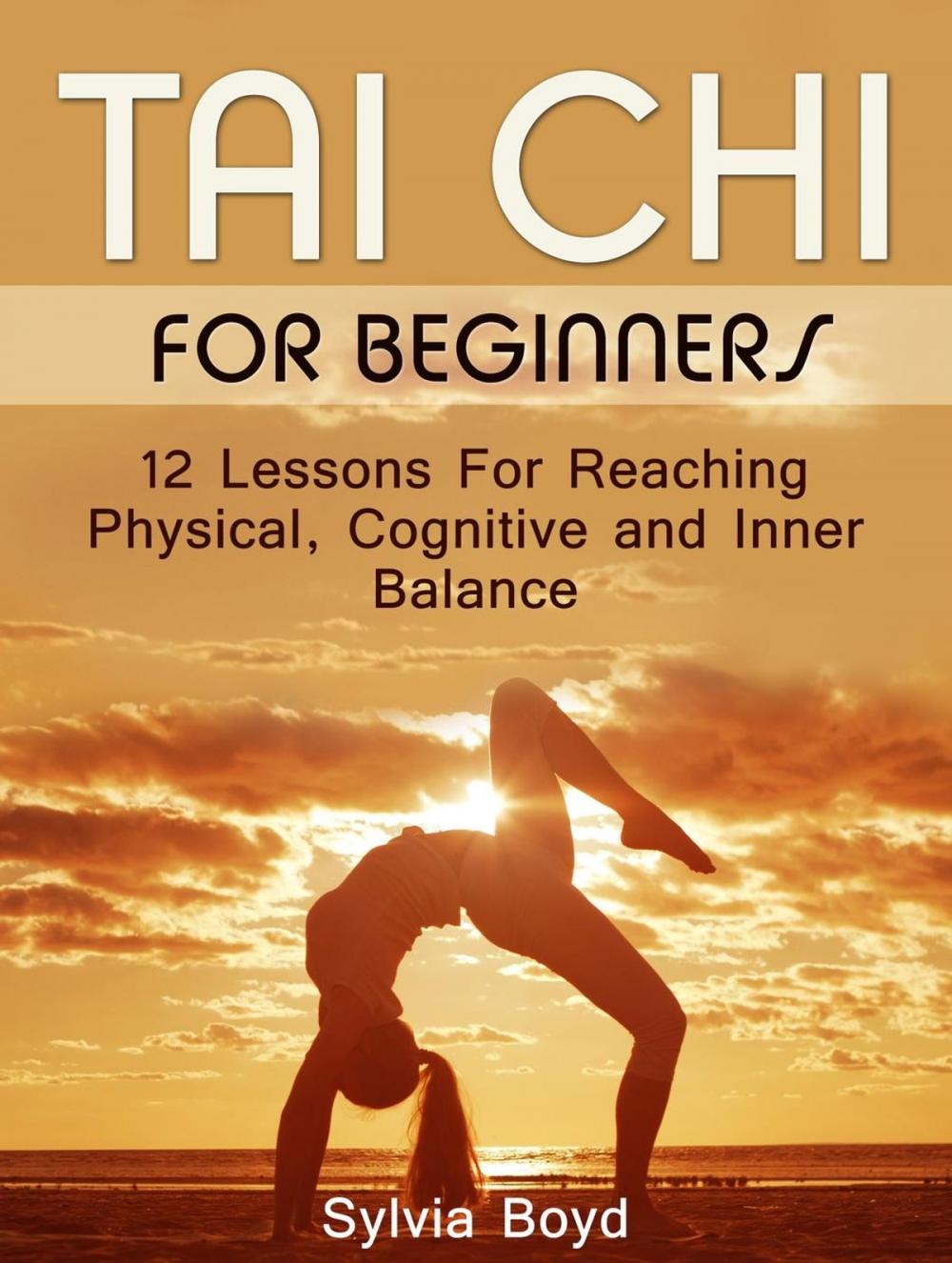 Big bigCover of Tai Chi For Beginners: 12 Lessons For Reaching Physical, Cognitive and Inner Balance