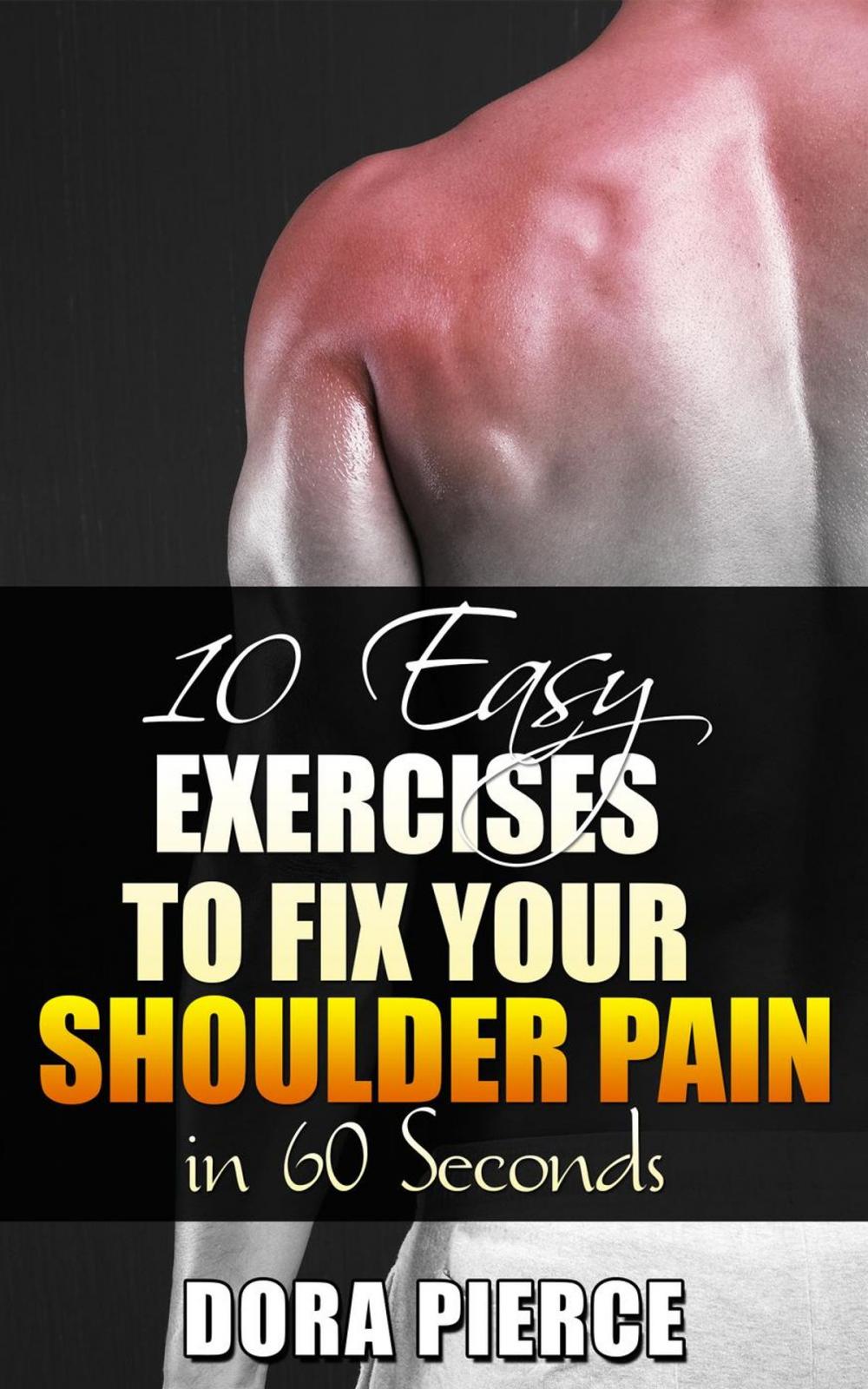 Big bigCover of 10 Easy Exercises to Fix Your Shoulder Pain in 60 Secs