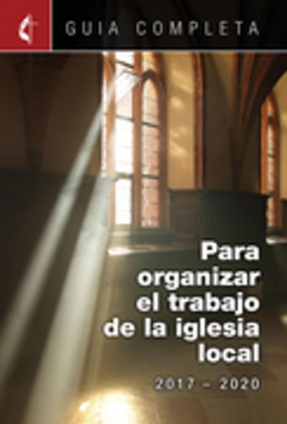 Big bigCover of Guia Completa Para Organizar el Trabajo de la Iglesia Local 2017-2020