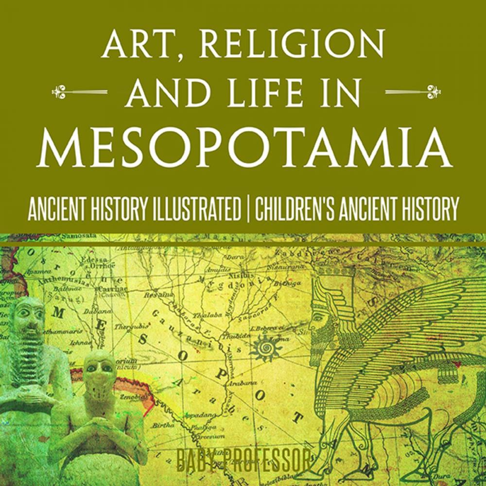 Big bigCover of Art, Religion and Life in Mesopotamia - Ancient History Illustrated | Children's Ancient History
