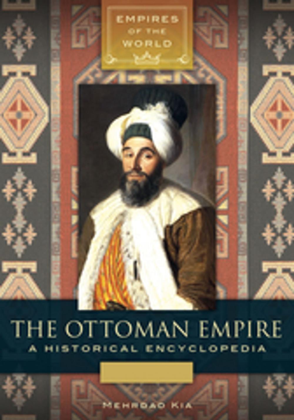 Big bigCover of The Ottoman Empire: A Historical Encyclopedia [2 volumes]