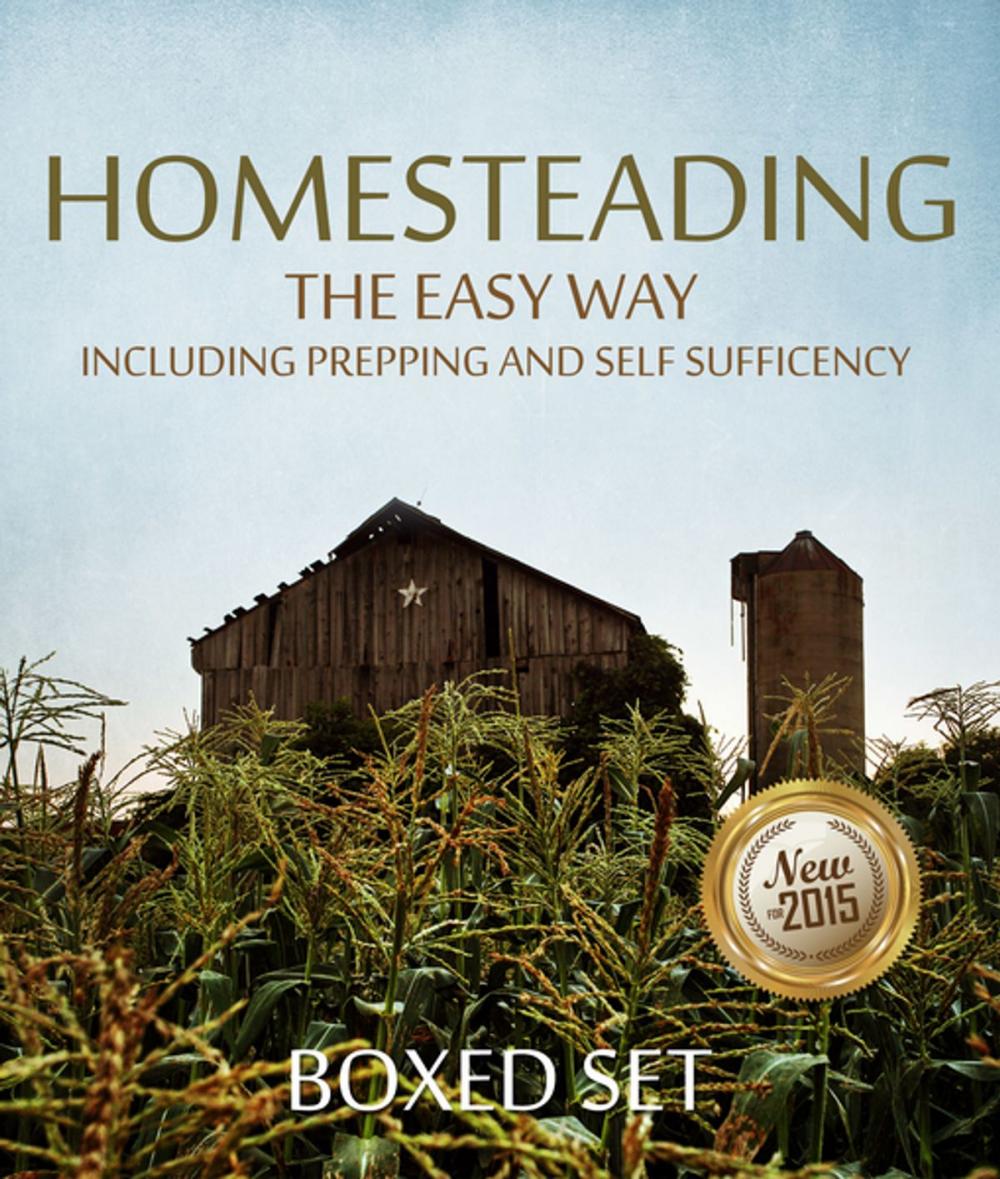 Big bigCover of Homesteading The Easy Way Including Prepping And Self Sufficency: 3 Books In 1 Boxed Set