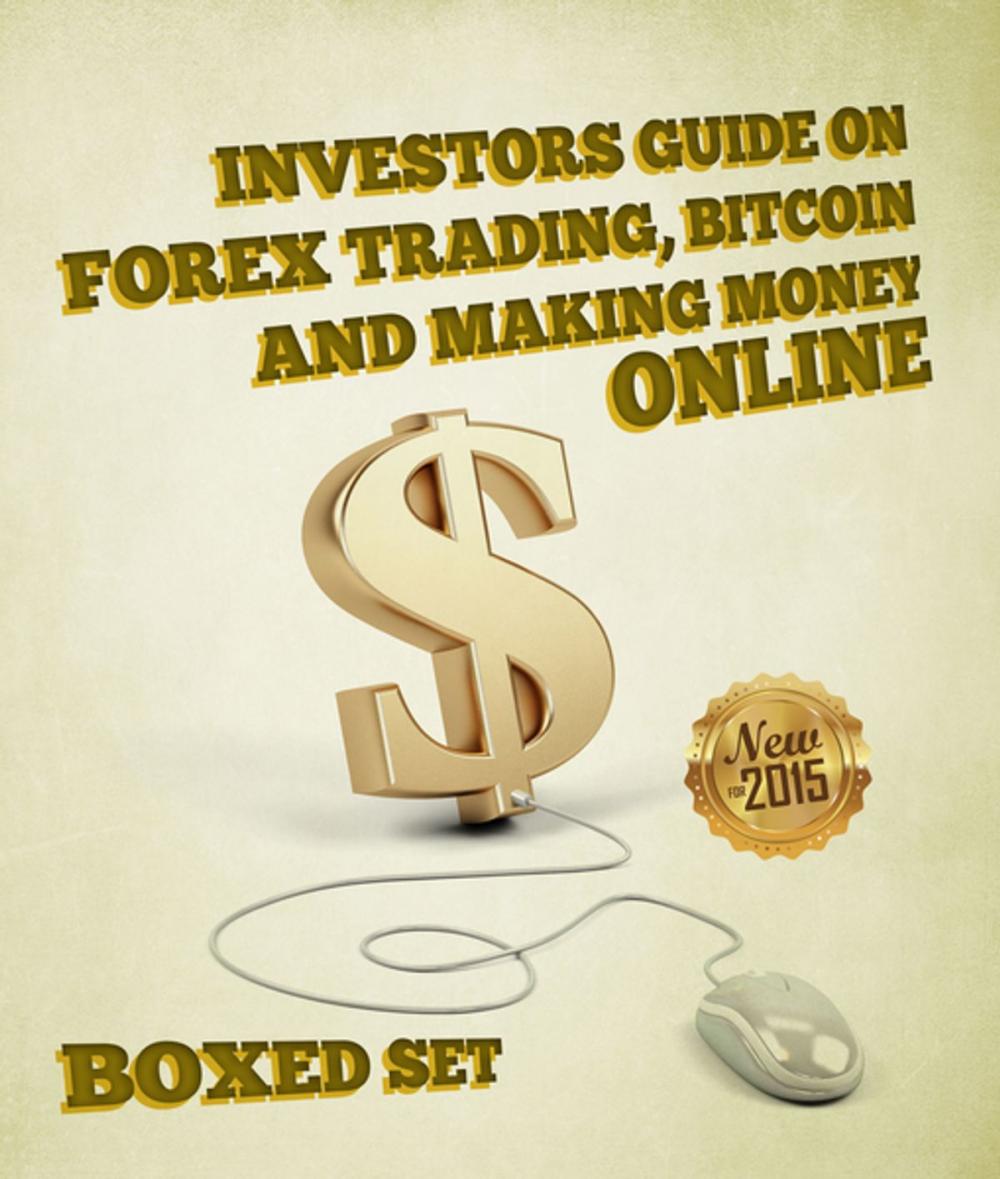 Big bigCover of Investors Guide On Forex Trading, Bitcoin and Making Money Online: Currency Trading Strategies and Digital Cryptocurrencies for Bitcoin Buying and Selling