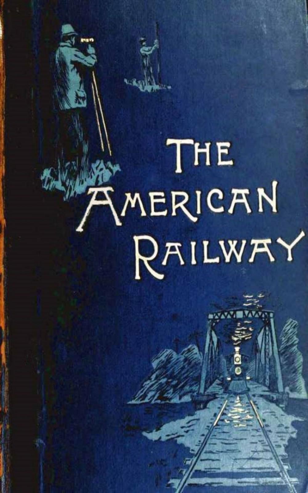 Big bigCover of The American Railway, its Construction, Development, Manage - Theodore Voorhees