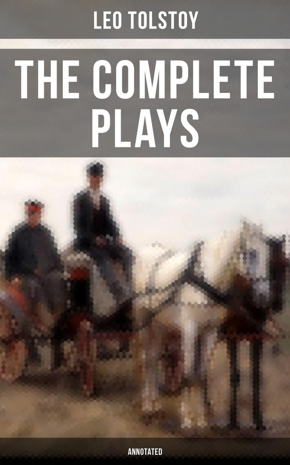 Big bigCover of The Complete Plays of Leo Tolstoy (Annotated)
