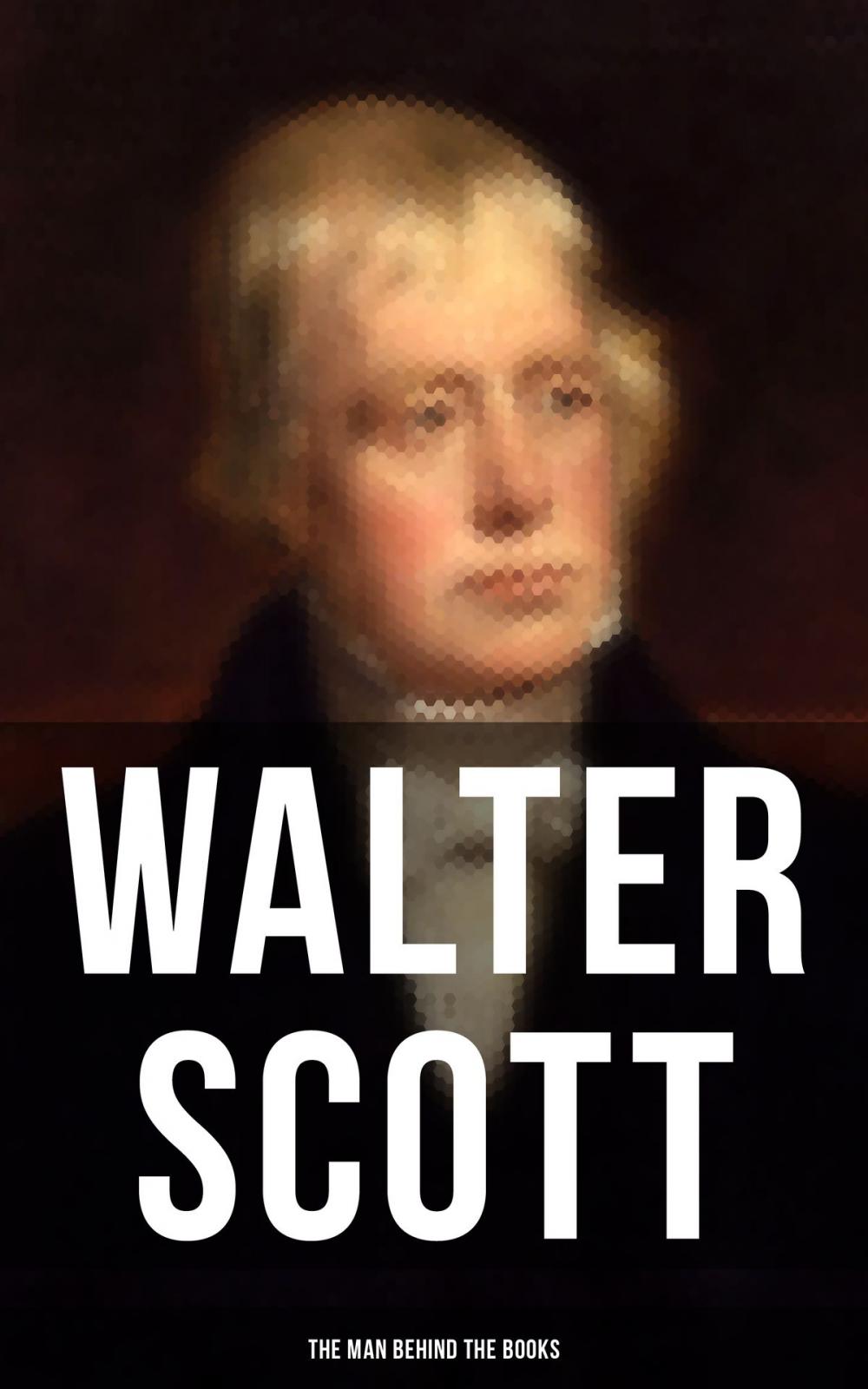 Big bigCover of Walter Scott - The Man Behind the Books