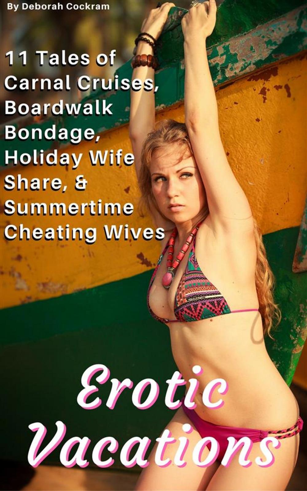 Big bigCover of Erotic Vacations: Carnal Cruises, Boardwalk Bondage, Holiday Wife Share, & Summertime Cheating Wives