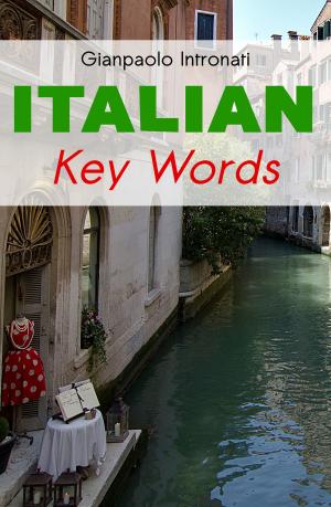 Cover of the book Italian Key Words: The Basic 2000 Word Vocabulary Arranged by Frequency. Learn Italian Quickly and Easily. by ウィプルスネイサ