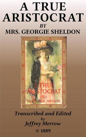 Cover of the book A True Aristocrat by Georgie Sheldon