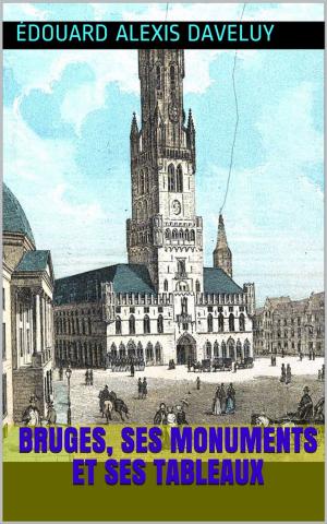 Cover of the book Bruges, ses monuments et ses tableaux by Patrick Bonnaudeau