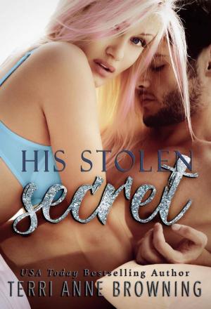 Cover of the book His Stolen Secret by Terri Anne Browning