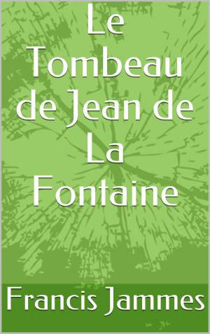Cover of the book Le Tombeau de Jean de La Fontaine by Paul Bourget