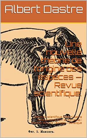Cover of the book Une nouvelle théorie de l’origine des espèces by Gustave Aimard