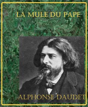 Cover of the book La Mule du Pape - Lettres de mon moulin by Isaac de Benserade