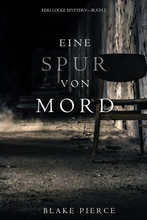 Cover of the book Eine Spur von Mord (Keri Locke Mystery--Buch #2) by Blake Pierce