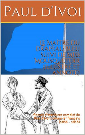 Cover of the book Le Maître du drapeau bleu suivi de Miss Mousqueterr (illustré et annoté) by Jeanne MARAIS