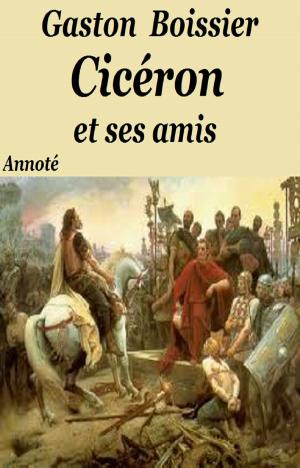 Cover of the book Cicéron et ses amis by LAURE JUNOT D'ABRANTÉS