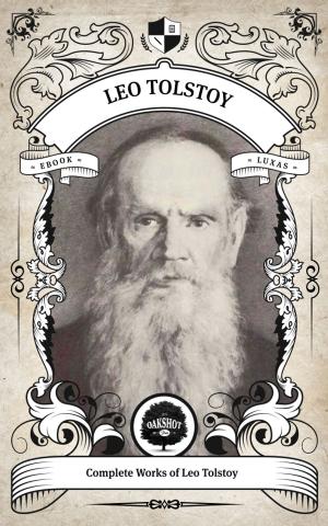 Cover of the book The Complete Works of Leo Tolstoy (Illustrated/Inline Footnotes) by Phyllis Irene Radford