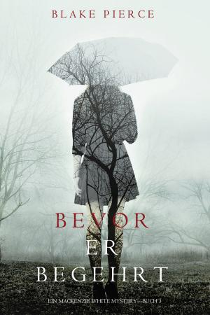 Cover of the book Bevor Er Begehrt (Ein Mackenzie White Krimi – Buch 3) by Rex Burns