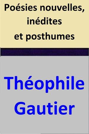 Cover of the book Poésies nouvelles, inédites et posthumes by Théophile Gautier, Delphine de Girardin, Jules Sandeau, Joseph Méry