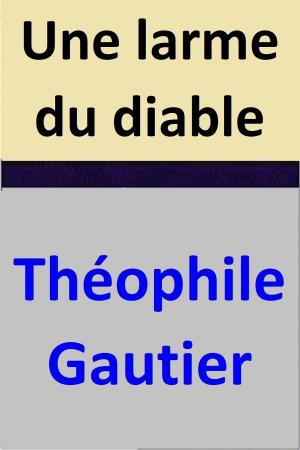 Cover of the book Une larme du diable by Théophile Gautier