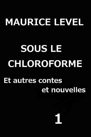 Book cover of SOUS LE CHLOROFORME Et autres contes et nouvelles 1
